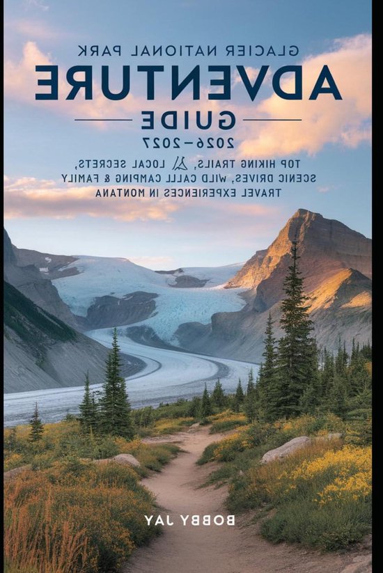 Gids Glacier National Park - Reisgids Montana - Wandelroutes Ontdekken - Lokale Geheimen - 15.24 x 22.86 cm - Niet gespecificeerd