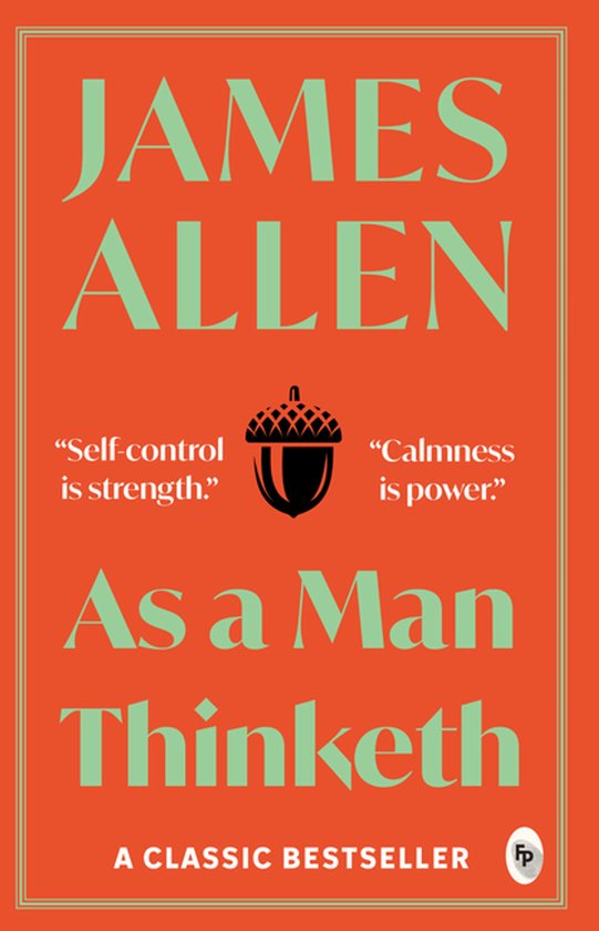 Boekcover 'As a Man Thinketh' van James Allen. Oranje achtergrond, lichtgroene tekst. "Self-control is strength." "Calmness is power."