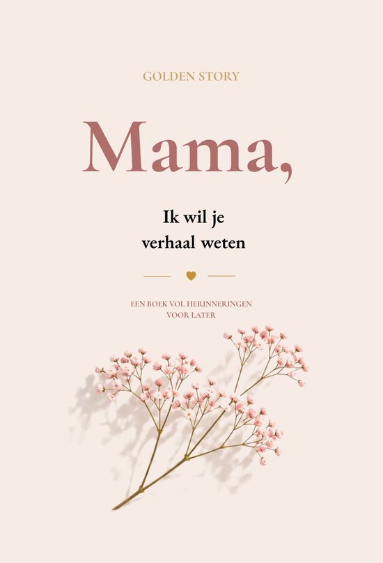 Mama, Ik Wil Je Verhaal Weten – Hardcover Invulboek voor Mama met 156 Vragen | Herinneringsboek & Levensverhaal Bewaren | Vragenboek Mama | Persoonlijk Cadeau voor Moeder, Verjaardag & Moederdag | Golden Story