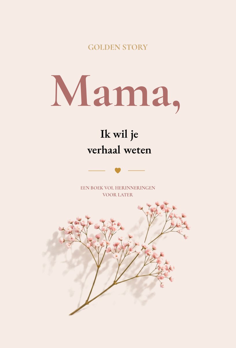 Mama, Ik Wil Alles Over Je Weten – Golden Story – Invulboek Voor Mama | Emotioneel Moederdag Cadeau | Verhalen & Mooie Herinneringen