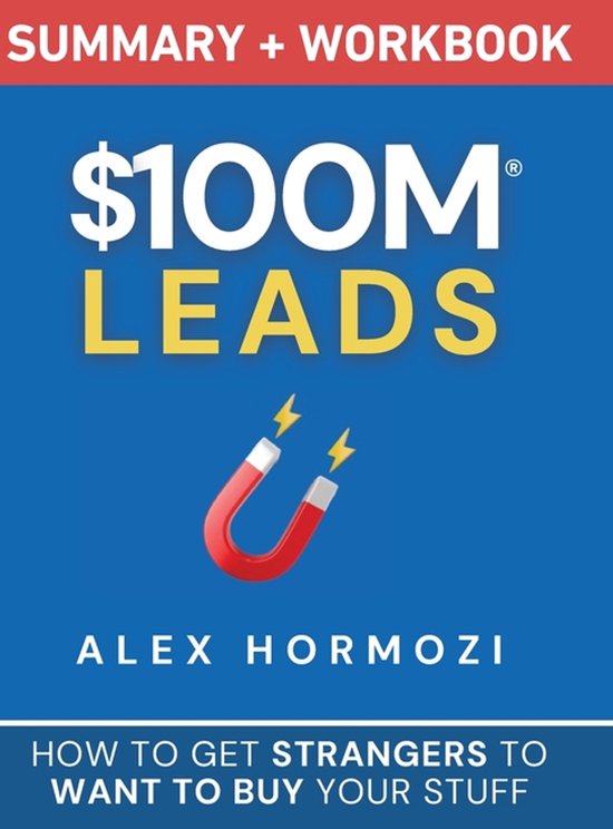 Samenvatting en werkboek voor $100M Leads van Alex Hormozi. Met een hoefijzermagneet.