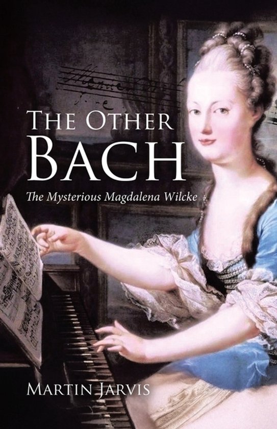 Boekomslag: 'The Other Bach', met een schilderij van een vrouw in een blauwe jurk die bij een klavecimbel zit en bladmuziek vasthoudt. Geschreven door Martin Jarvis.