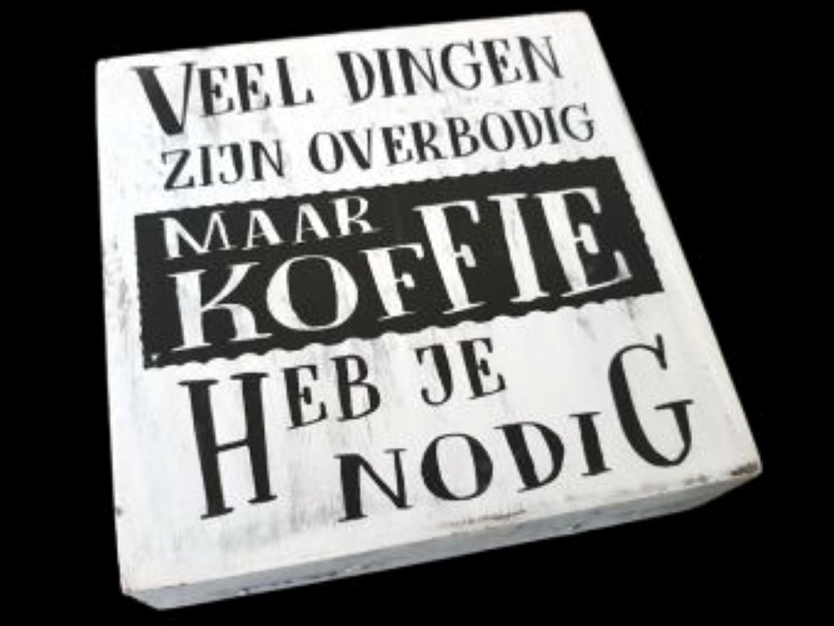 Houten tekstblok - Veel dingen zijn overbodig maar koffie heb je nodig - wit - Woodart - 15 x 15 x 3.5 cm