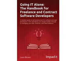Going IT Alone: The Handbook for Freelance and Contract Software Developers