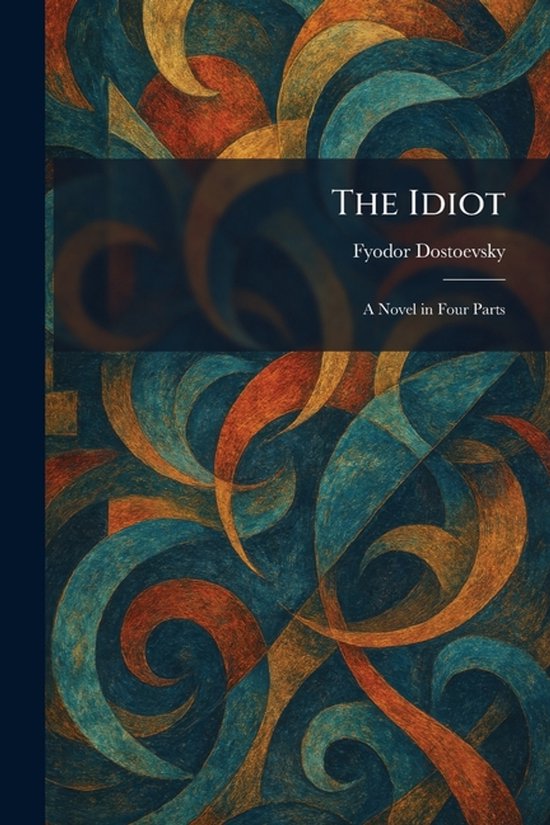 Boekomslag 'The Idiot' van Fyodor Dostoevsky, met abstracte patronen in blauw, oranje en goud.