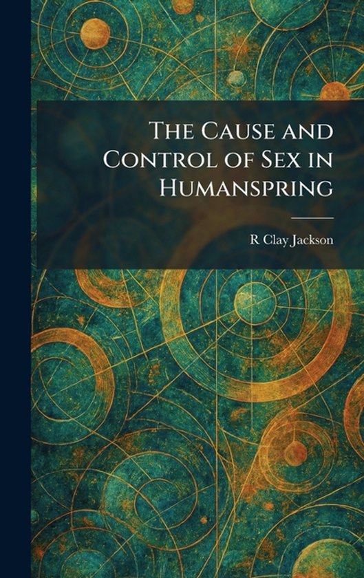 The Cause and Control of Sex in Humanspring - cover