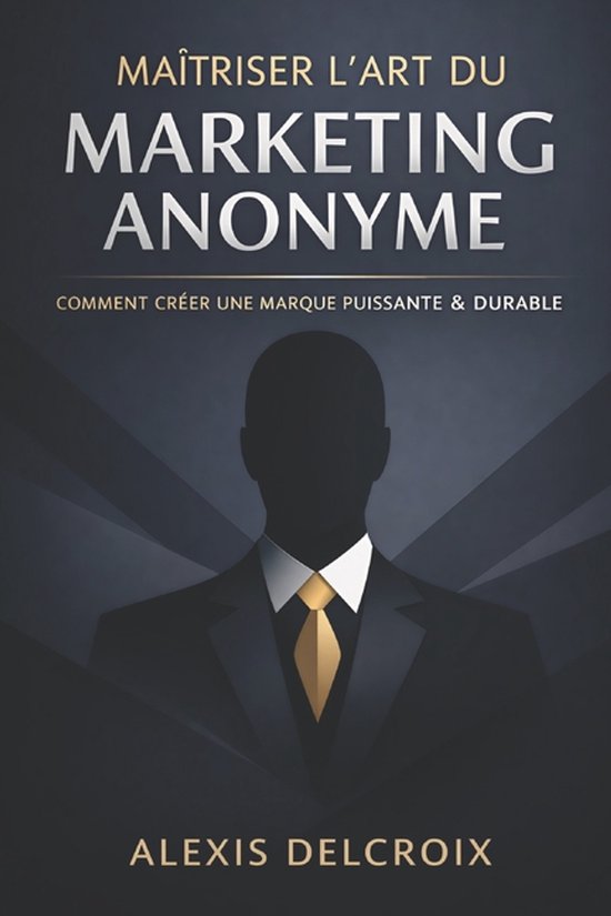 Maîtriser l'Art du Marketing Anonyme - cover