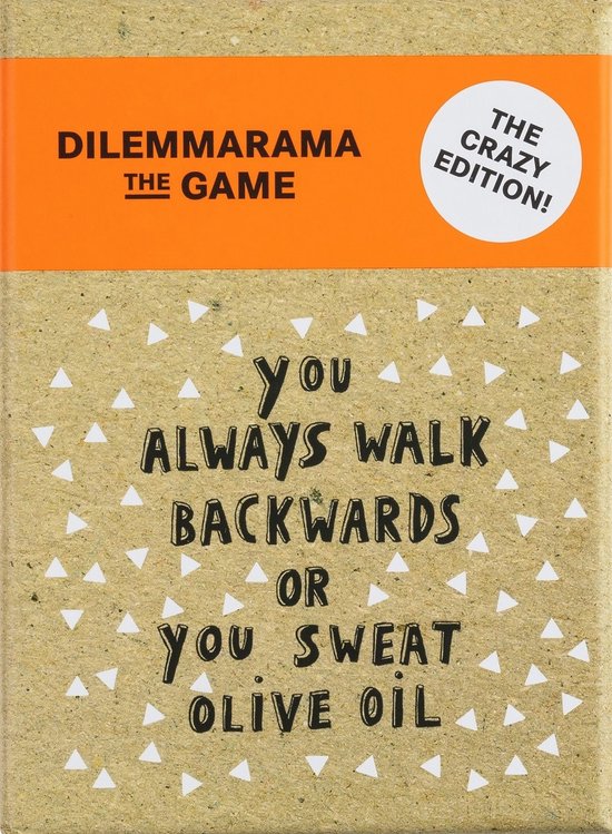 Dilemmarama The Game, 'The Crazy Edition' met tekst 'you always walk backwards or you sweat olive oil' op een kartonnen achtergrond met witte en oranje driehoekjes.