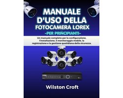 Manuale d'uso della fotocamera Lorex per principianti