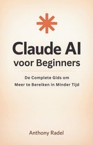 Claude AI voor Beginners: De Complete Gids om Meer te Bereiken in Minder Tijd