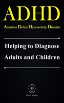 ADHD - Attention Deficit Hyperactivity Disorder. Helping to Diagnose Adults and Children