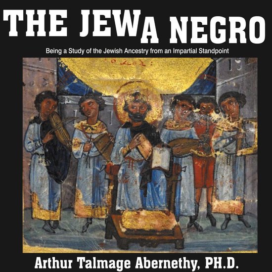 The Jew a Negro: Being a Study of the Jewish Ancestry from a ... - cover