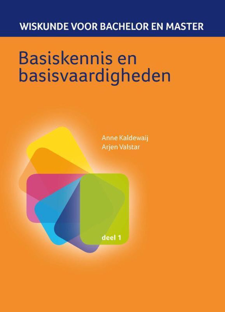 Wiskunde voor bachelor en master 1 - Basiskennis en basisvaardigheden - Anne Kaldewaij