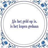 Tegel met spreuk |Spreuktegels | Wanddecoratie | Als het geld op is, is het kopen gedaan