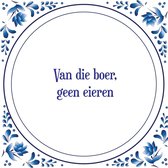 Tegel met spreuk |Spreuktegels | Wanddecoratie | Van die boer, geen eieren