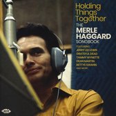 Holding Things Together - The Merle Haggard Songbook