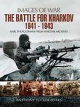 Images of War - The Battle for Kharkov, 1941–1943
