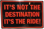 It's Not The Destination It's The Ride! Metalen Bord Met Reliëf - 46 x 30 cm