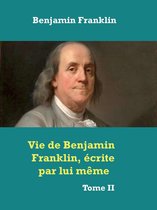 Vie de Benjamin Franklin, écrite par lui­ même ­
