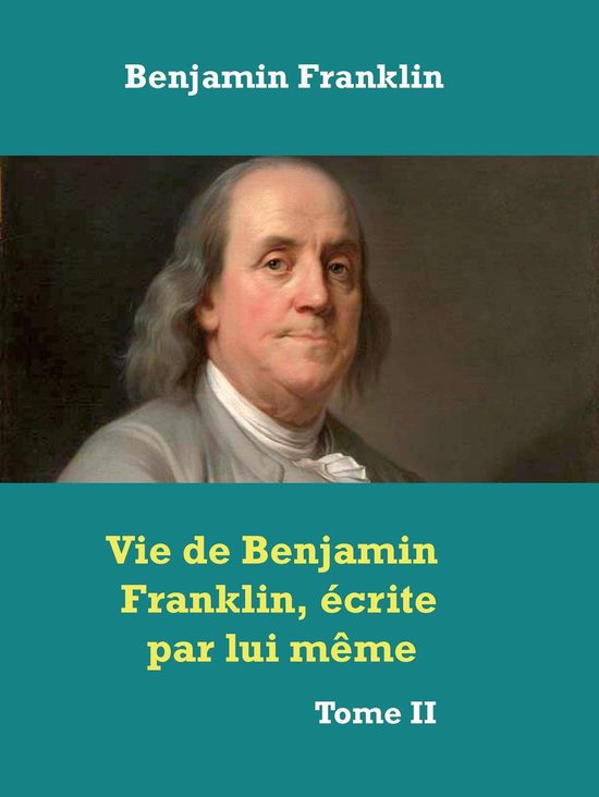 Vie de Benjamin Franklin, écrite par lui­ même ­ - cover