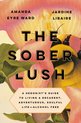 The Sober Lush A Hedonist's Guide to Living a Decadent, Adventurous, Soulful LifeAlcohol Free