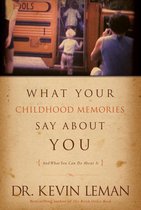 What Your Childhood Memories Say about You . . . and What You Can Do about It