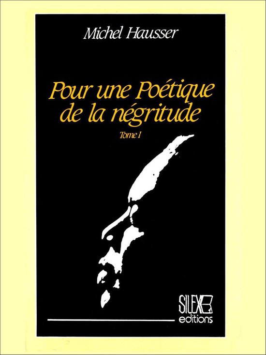 Pour une poétique de la négritude. Tome I