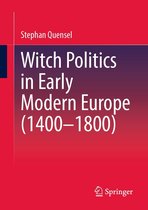 Witch Politics in Early Modern Europe (1400–1800)