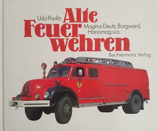 Alte Feuer Wehren, Deel III: Magirus-Deutz, Borgward, Hanomag u.a.