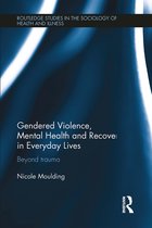 Routledge Studies in the Sociology of Health and Illness- Gendered Violence, Abuse and Mental Health in Everyday Lives