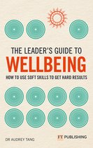 The Leader's Guide-The Leader's Guide to Wellbeing: How to use soft skills to get hard results