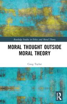 Routledge Studies in Ethics and Moral Theory- Moral Thought Outside Moral Theory