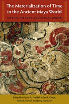 Maya Studies-The Materialization of Time in the Ancient Maya World