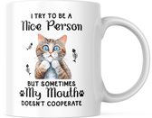 Grappige Mok met tekst: I try to be a Nice Person. But sometimes my mouth doesn't cooperate (kat) | Grappige Quote | Funny Quote | Grappige Cadeaus | Grappige mok | Koffiemok | Koffiebeker | Theemok | Theebeker