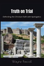 Truth on Trial: Defending the Christian Faith with Apologetics