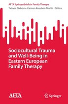 AFTA SpringerBriefs in Family Therapy - Sociocultural Trauma and Well-Being in Eastern European Family Therapy