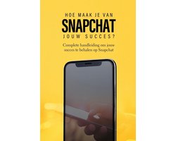 Snapchat: Hoe maak je van Snapchat jouw succes?