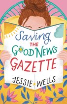 The Good News Gazette 2 - Saving the Good News Gazette (The Good News Gazette, Book 2)
