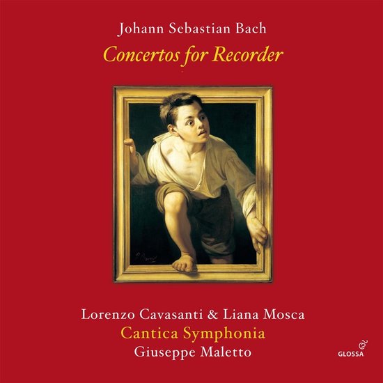 Albumhoes met rode achtergrond. In het midden een schilderij van een jongen die uit een lijst kijkt. "Johann Sebastian Bach Concertos for Recorder" staat bovenaan, en onderaan "Lorenzo Cavasanti & Liana Mosca Cantica Symphonia Giuseppe Maletto".