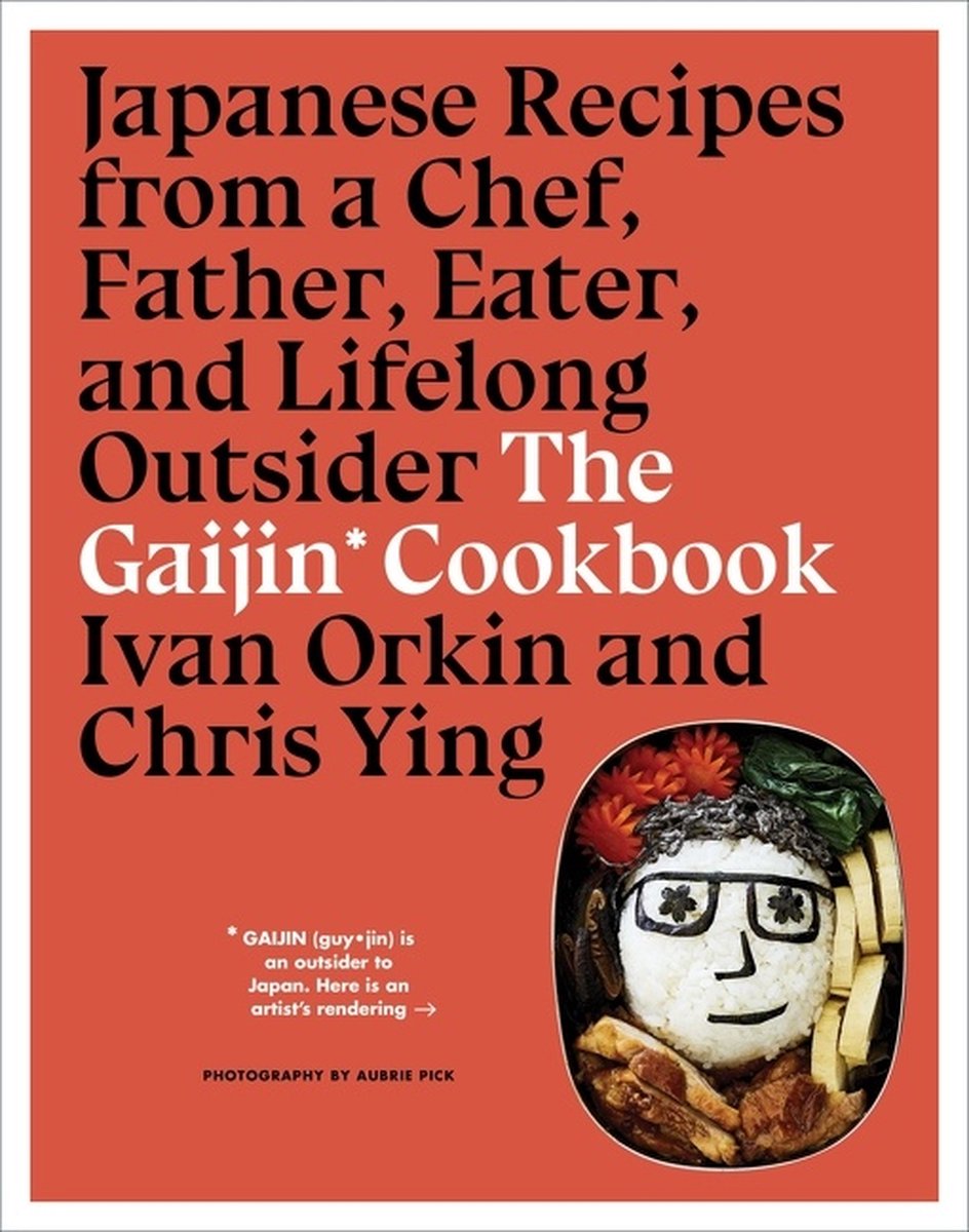 Gaijin Cookbook, The Japanese Recipes from a Chef, Father, Eater, and Lifelong Outsider - Ivan Orkin