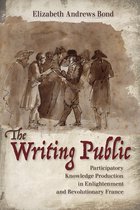 The Writing Public Participatory Knowledge Production in Enlightenment and Revolutionary France