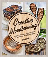 Creative Woodburning Projects, Patterns and Instruction to Get Crafty with Pyrography