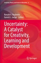 Creativity Theory and Action in Education- Uncertainty: A Catalyst for Creativity, Learning and Development
