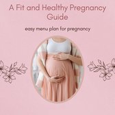 A Fit and Healthy Pregnancy Guide