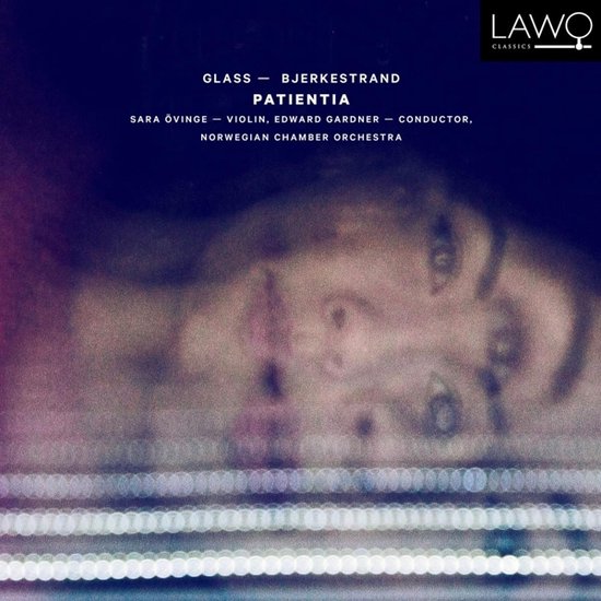 Albumcover voor Patientia van Glass/Bjerkestrand met een wazige portretfoto, tekst: Patientia, Sara Övinge, Edward Gardner, Norwegian Chamber Orchestra, Lawo Classics.