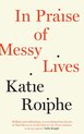 In Praise Of Messy Lives