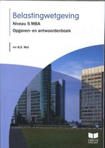 Belastingwetgeving Niveau 5 MBA 2023 Opgaven- en antwoordenboek
