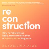 Reconstruction: The new breast cancer guide that will boost your wellbeing and protect your physical and mental health post-diagnosis