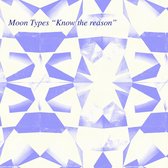 Moon Types - Know The Reason (7" Vinyl Single)