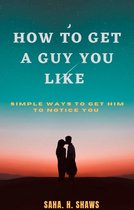 How To Get A Guy You Like